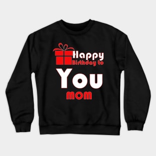 Happy birthday to you mom Crewneck Sweatshirt